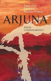 Arjuna – Saga of a Pandava Warrior Prince by Anuja Chadramouli - A Book Review