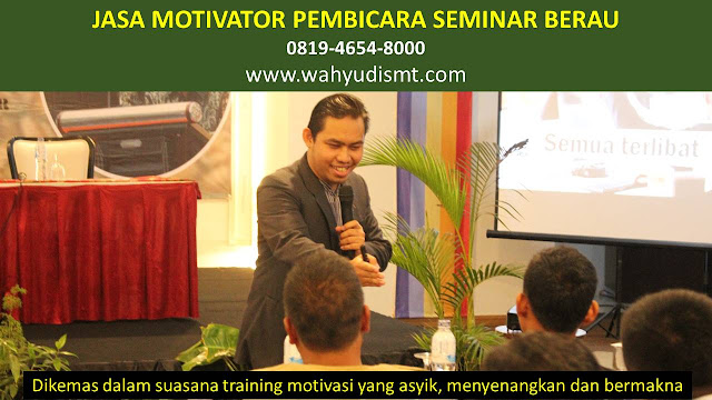 JASA MOTIVATOR PEMBICARA SEMINAR BERAU, MOTIVATOR BERAU TERBAIK, JASA MOTIVASI BERAU, CAPACITY BUILDING BERAU & TEAM BUILDING BERAU, MOTIVATOR PENDIDIKAN BERAU, TRAINER MOTIVASI BERAU DAN PEMBICARA BERAU, TRAINING MOTIVASI KARYAWAN BERAU