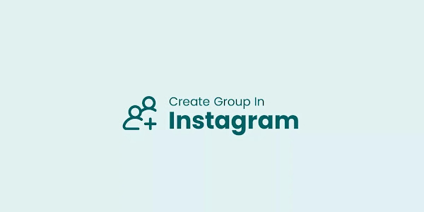 Learn How to Create a Group on Instagram in a Few Simple Steps