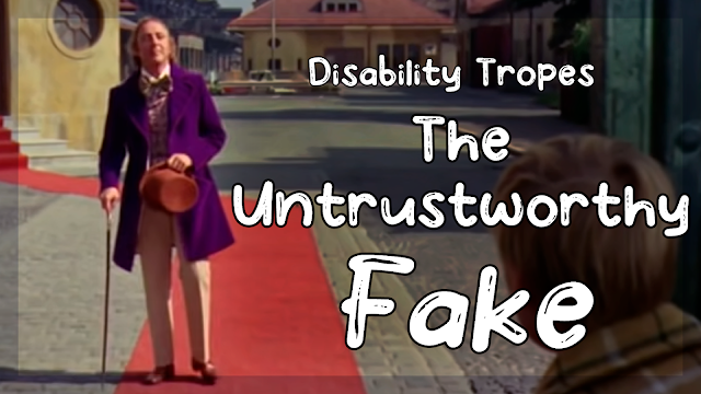 A screenshot of Willy Wonka from Charlie and the Chocolate Factory as he limps towards a crowd using a cane. In the picture, he has a brown top hat in his hand, and he's wearing a suit with a purple jacket, multicoloured bow tie and cream coloured pants. Beside him is text that reads: "Disability Tropes, The untrustworthy Fake"