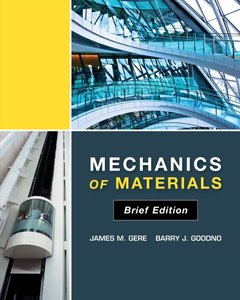 ... Gere, Barry J. Goodno, "Mechanics of Materials, Brief Edition