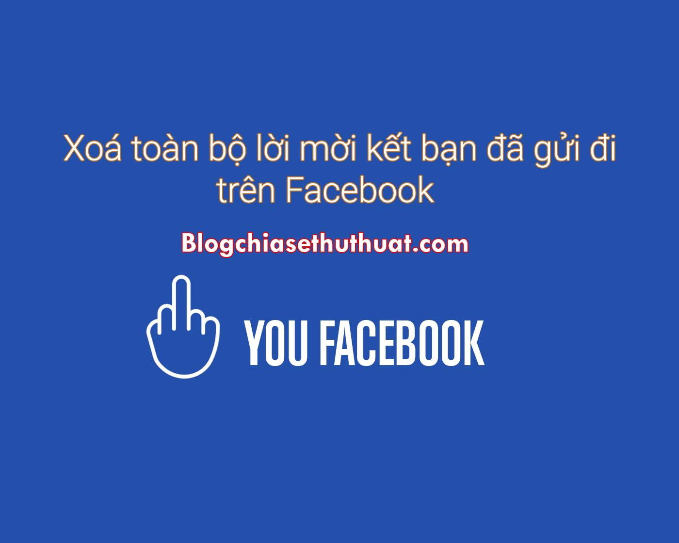 Xoá toàn bộ lời mời kết bạn đã gửi đi trên Facebook