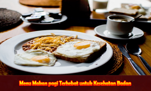 Menu Makan pagi Terhebat untuk Kesehatan Badan