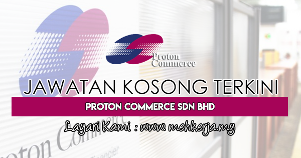 Jawatan Kosong Terkini 2018 di Proton Commerce Sdn Bhd