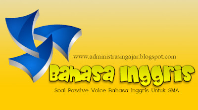 Soal Passive Voice Bahasa Inggris Untuk SMA Lengkap Beserta Pembahasannya Soal Passive Voice Bahasa Inggris Untuk SMA Lengkap Beserta Pembahasannya