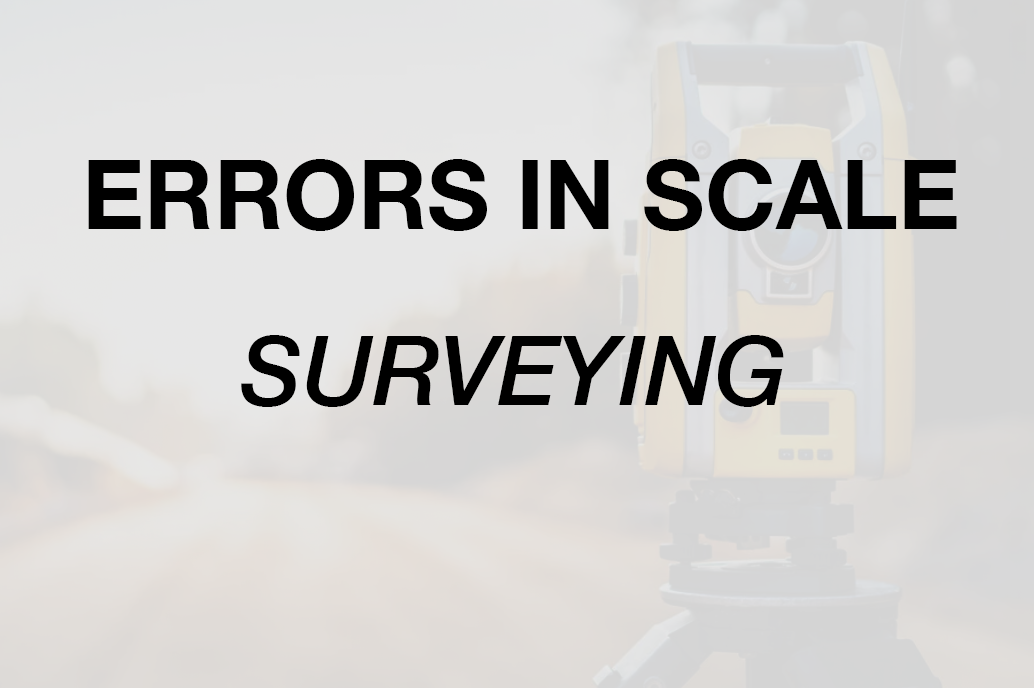 Errors in Scale - Surveying - StudyCivilEngg.com