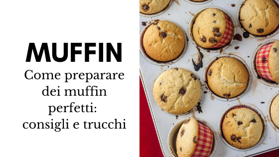 Come preparare dei muffin perfetti: consigli e trucchi