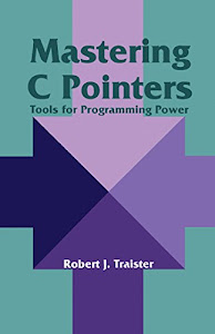 Mastering C Pointers: Tools for Programming Power (English Edition)