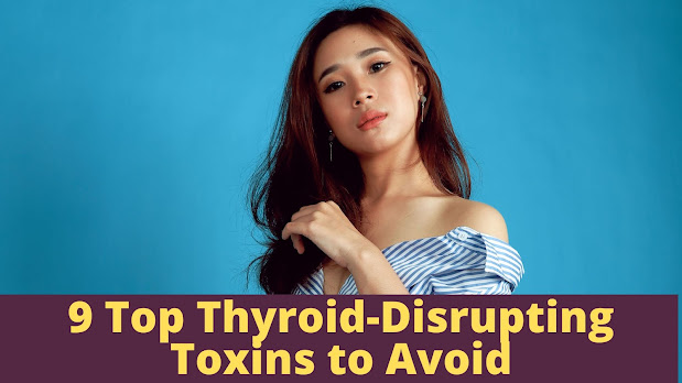 Kaçınılması Gereken 9 Tiroid Bozucu Toksin