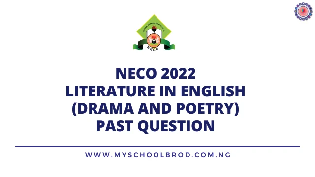 NECO 2022 LITERATURE IN ENGLISH (DRAMA AND POETRY) PAST QUESTION | FREE DOWNLOAD