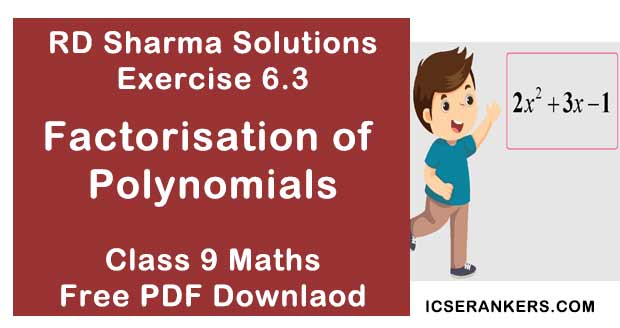 Chapter 6 Factorisation of Algebraic Expressions RD Sharma Solutions Exercise 6.3 Class 9 Maths