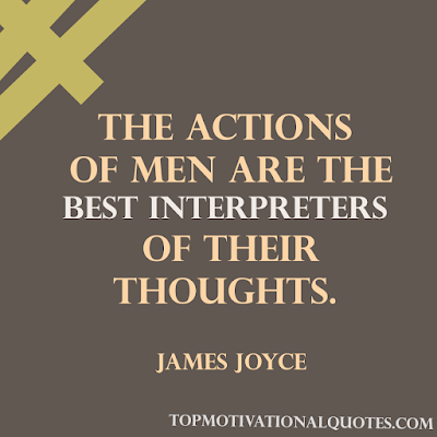 The actions of men are the best interpreters of their thoughts motivational quote famous byJames Joyce