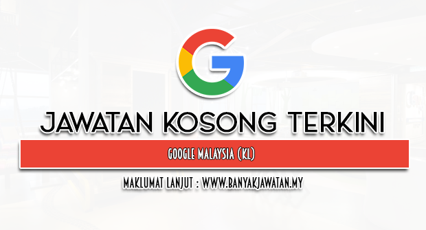 Jawatan Kosong di Google Malaysia (KL)