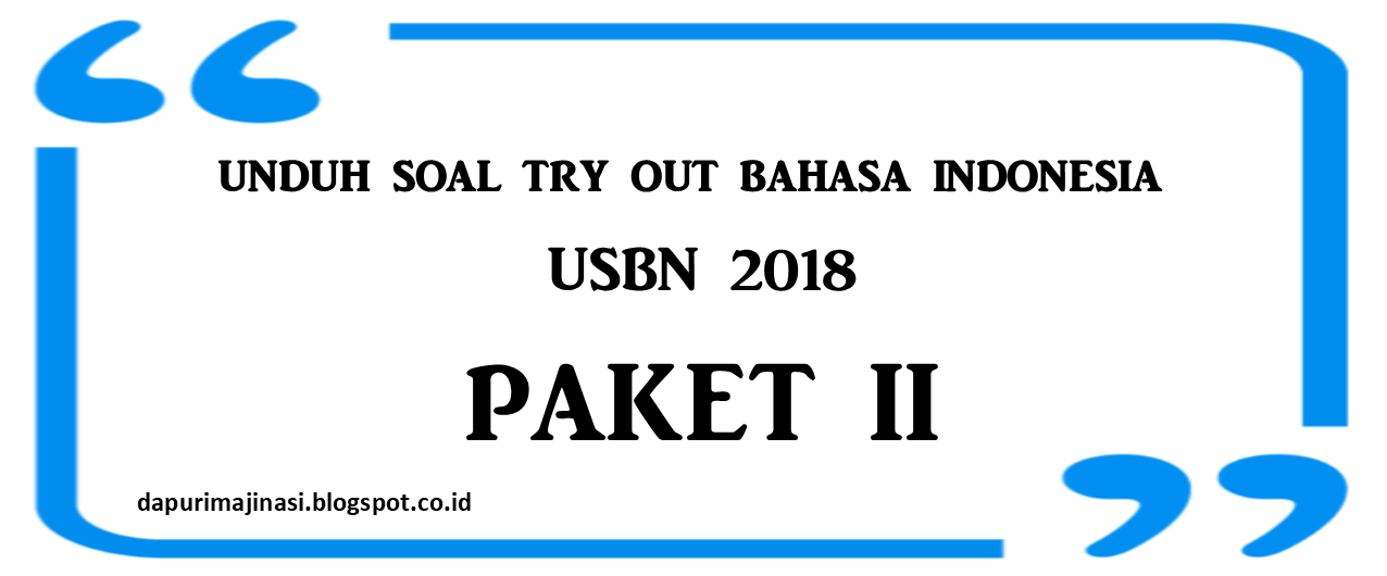 Try Out Bahasa Indonesia USBN 2018 Paket II Sesuai POS dan 