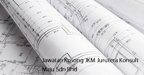 Jawatan Kosong JKM Jurutera Konsult Maju Sdn Bhd 23 Jun 