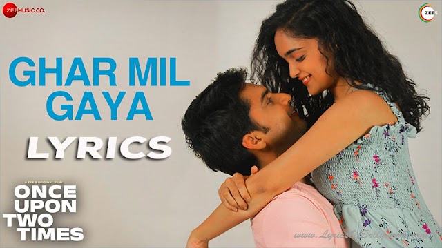 Ghar Mil Gaya Song Lyrics | Once Upon Two Times | Anud Singh Dhaka, Kashish Khan | Amarabha B, Rajat Tiwari