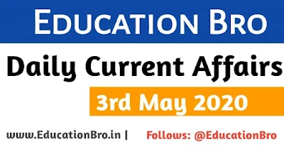 Daily Current Affairs 3rd May 2020 For All Government Examinations