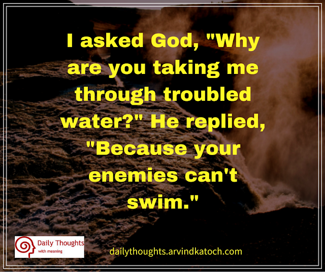 Why Are You Taking Me Through Troubled Water Daily God Quote Best Daily Thoughts With Meanings