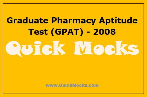 Graduate Pharmacy Aptitude Test (GPAT) - 2008 | Free Mock Test