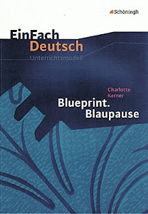 EinFach Deutsch Unterrichtsmodelle: Charlotte Kerner: Blueprint. Blaupause: Klassen 8 - 10