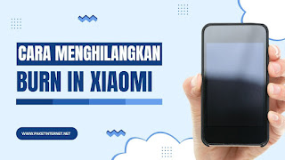 cara mengatasi burn in xiaomi pasti berhasil