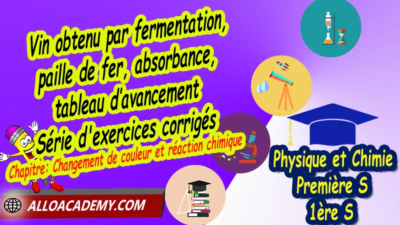 Vin obtenu par fermentation, paille de fer, absorbance, tableau d’avancement - Série d'exercices corrigés, Cours de Chapitre: Changement de couleur et réaction chimique de Classe de Première s (1ère s), Résumé cours de Chapitre: Changement de couleur et réaction chimique de Classe de Première s (1ère s),  Travaux pratiques TP de Chapitre: Changement de couleur et réaction chimique de Classe de Première s (1ère s), Exercices corrigés de Chapitre: Changement de couleur et réaction chimique de Classe de Première s (1ère s), Série d'exercices corrigés de Chapitre: Changement de couleur et réaction chimique de Classe de Première s (1ère s), Travaux dirigés td de Chapitre: Changement de couleur et réaction chimique de Classe de Première s (1ère s), Devoirs corrigés de Chapitre: Changement de couleur et réaction chimique de Classe de Première s (1ère s), Physique et Chimie, Lycée, Physique et Chimie Programme France, Physique et Chimie Classe de première S, Tout le programme de Physique et Chimie de première S France, programme 1ère s Physique et Chimie, cours physique première s pdf, cours physique-chimie 1ère s nouveau programme pdf, cours physique-chimie lycée, cours chimie première s pdf, physique chimie 1ere s exercices corrigés pdf, exercices corrigés physique 1ère s, toutes les formules de Physique et Chimie 1ère s pdf, exercices corrigés Physique et Chimie 1ère c pdf, Système éducatif en France, Le programme de la classe de première S en France, Le programme de l'enseignement de Physique et Chimie Première S (1S) en France, programme enseignement français Première S, prof particulier physique chimie, cours particulier physique chimie, prof physique chimie particulier, soutien scolaire physique chimie, prof particulier chimie, cours de soutien physique chimie, prof de physique chimie a domicile, cours particulier de physique chimie, prof particulier de physique chimie, cours de soutien à distance, cours de soutiens, des cours de soutien, soutien scolaire a domicile