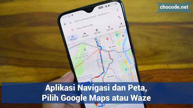 Aplikasi Navigasi dan Peta, Pilih Google Maps atau Waze?