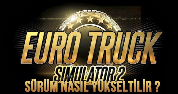 Euro Truck Simulator 2 Sürüm Yükseltme