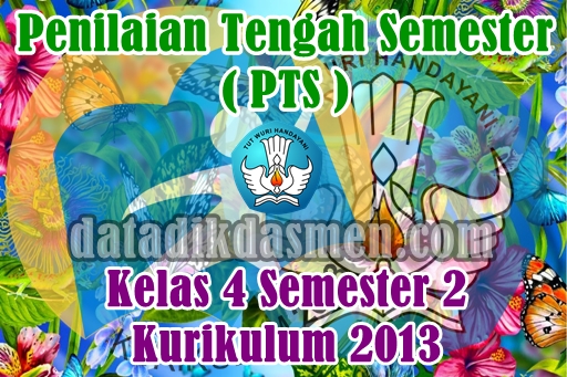 Soal Pts Uts Kelas 4 Semester 2 Kurikulum 2013 Revisi Tapel 2021 2022 Datadikdasmen Com