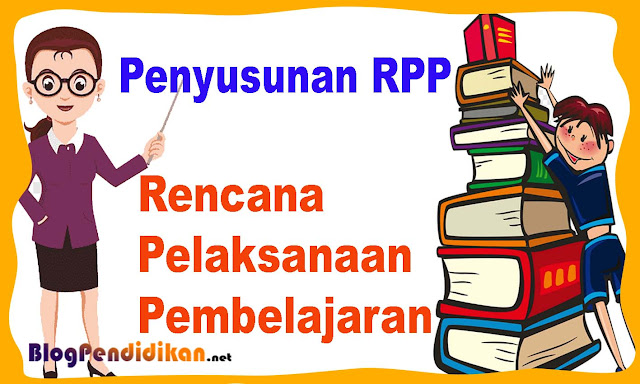 Bagaimana Teknik dan Langkah-langkah Penyusunan RPP Yang Tepat dan Mudah