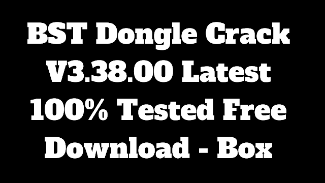 BST Dongle Crack V3.38.00 Latest 100% Tested Free Download - Box