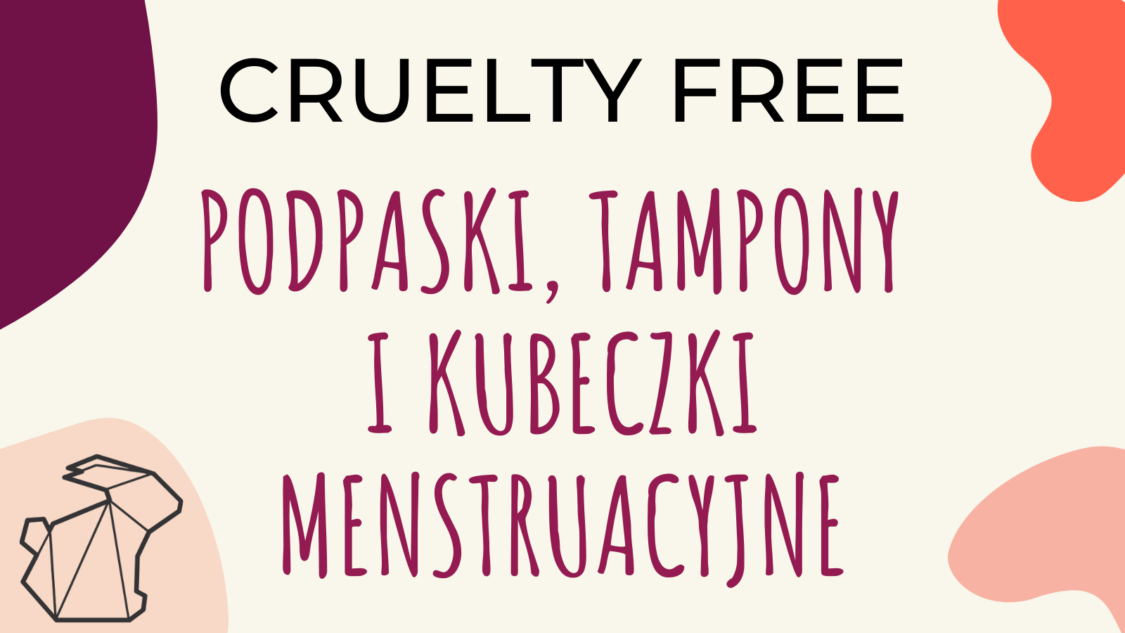 CRUELTY FREE PODPASKI, TAMPONY I KUBECZKI MENSTRUACYJNE