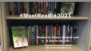 Photo of two bookshelves filled with books. The title is #MustReadin2021. Text at the bottom says Hosted by Library Matters and A Day in the Life. Originated by Carrie Gelson at thereisabookforthat.com