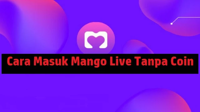 Cara Masuk Mango Live Tanpa Coin