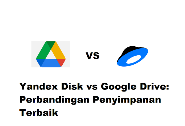 Yandex Disk vs Google Drive Perbandingan Penyimpanan Terbaik