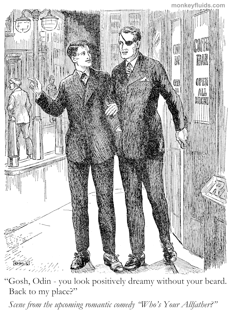 'Gosh, Odin - you look positively dreamy without your beard. Back to my place?' Scene from the upcoming romantic comedy 'Who's Your Allfather?'