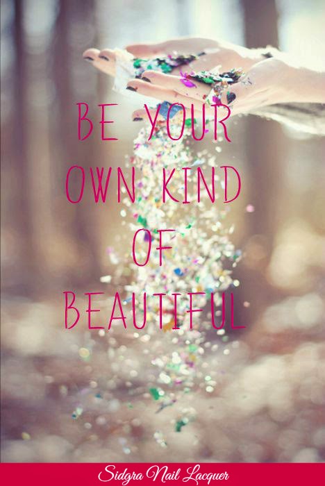 Be Your Own Kind Of Beautiful  www.sidgra.com