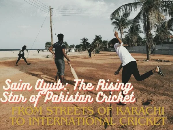 Saim Ayub: The Rising Star of Pakistan Cricket