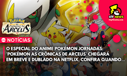 Pokémon: As Crônicas de Arceus' estreia dublado na Netflix