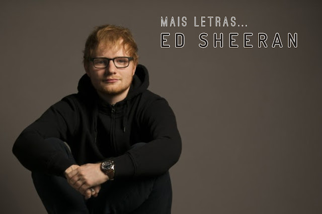  Mais Letras | Ed Sheeran