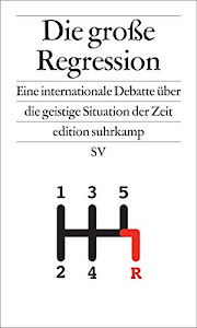 Die große Regression: Eine internationale Debatte über die geistige Situation der Zeit (edition suhrkamp)