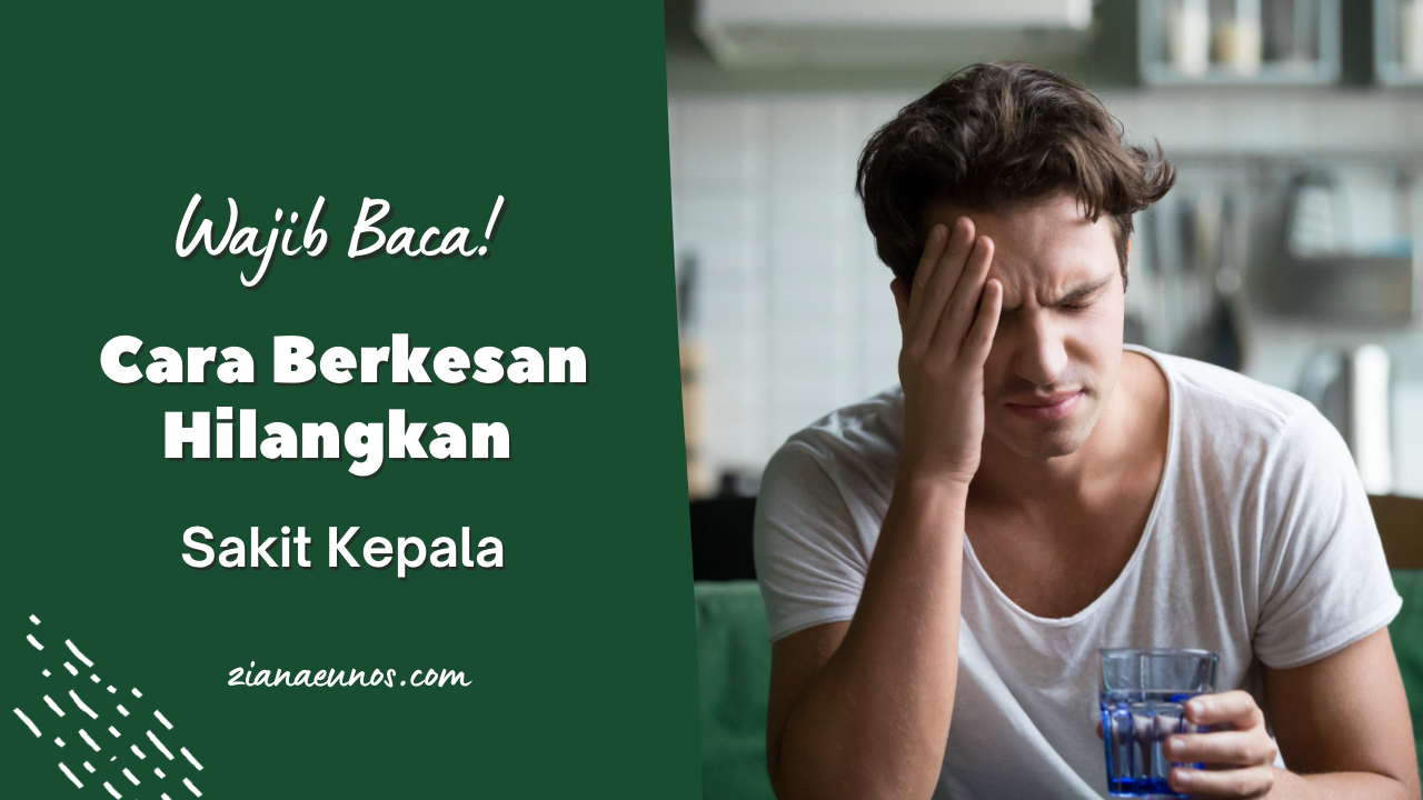 Cara Berkesan Menghilangkan Sakit Kepala Tanpa Perlu Makan Ubat