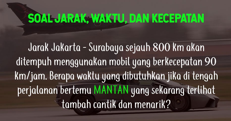 Contoh Soal Menghitung Jarak Waktu Dan Kecepatan Matematrick