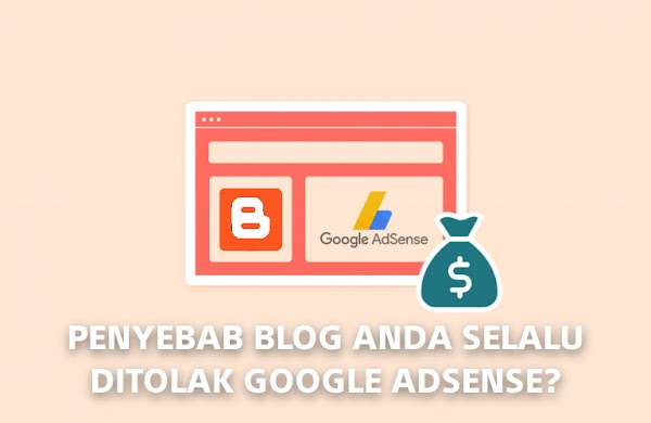 Penyebab Blog Anda Selalu Ditolak Google AdSense