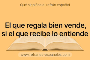 Refrán Español - El que regala bien vende, si el que recibe lo entiende