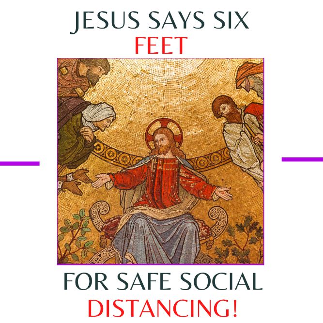 Jesus Says Six Feet - For Safe Social Distancing! - Good Friday Memes & Easter Sunday Quotes, Messages, Sayings, Photos, Images & Pictures.