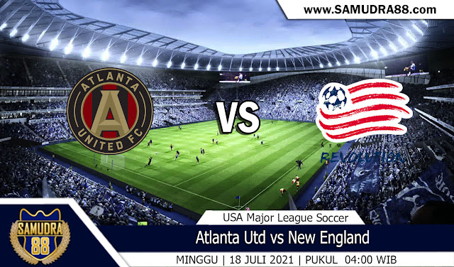 Prediksi Bola Terpercaya Atlanta Utd vs New England 18 Juli 2021