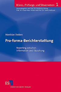 Pro-forma-Berichterstattung: Reporting zwischen Information und Täuschung (Bilanz-, Prüfungs- und Steuerwesen, Band 1)