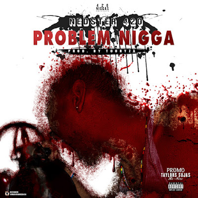 NedSter420 - Problem Nigga (Prod. Tooryza) [Download Track]