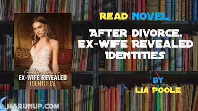 Read Novel After divorce, Ex-wife Revealed Identities by Lia Poole Full Episode